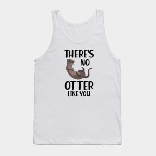 Otter - There's is  no  otter like you Tank Top